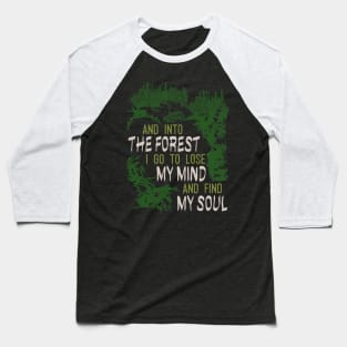 And Into The Forest I Go To Lose My Mind And Find My Soul Baseball T-Shirt